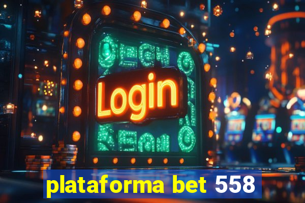 plataforma bet 558